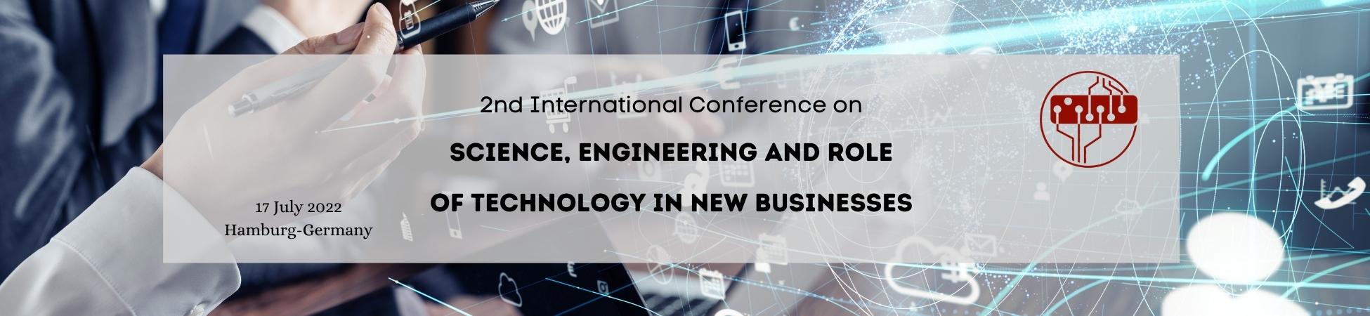 2nd International Conference on Science, Engineering and Role of Technology in new Businesses
